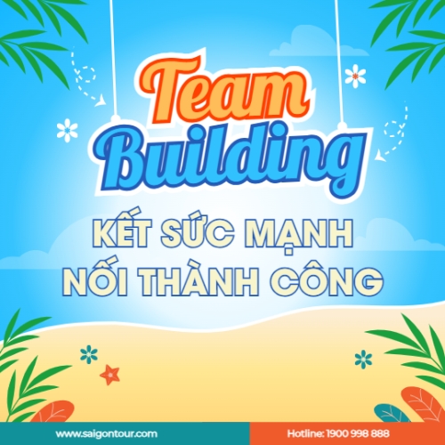 Team building, company trip, thông báo, du lịch, travel, tourism, trải nghiệm, khám phá