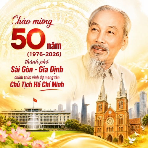 Chào mừng 50 năm (1976-2026) thành phố Sài Gòn - Gia Định chính thức vinh dự mang tên Chủ Tịch Hồ Chí Minh nền màu trắng vàng, có họa tiết trống đồng, có hình Bác Hồ là chính, biểu tượng của Thành phố nằm sau như Dinh độc lập, nhà thờ Đức Bà