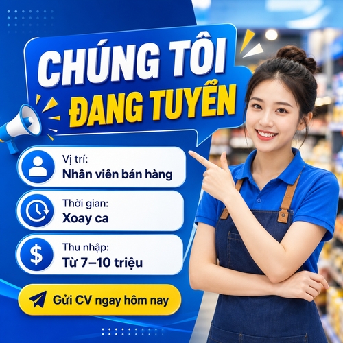 Tiêu đề: CHÚNG TÔI ĐANG TUYỂN
Nội dung: Vị trí: Nhân viên bán hàng / Thời gian: Xoay ca / Thu nhập: Từ 7–10 triệu
CTA: Gửi CV ngay hôm nay
Bố cục rõ ràng, chuyên nghiệp, trẻ trung.