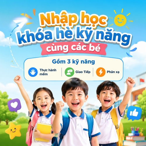 Tiêu đề chính: Nhập học khóa hè kỹ năng cùng các bé. Tiêu đề phụ: Gồm 3 kỹ năng.Thực hành mềm, Giao Tiếp, Phản xạ.  và Kết hợp hình ảnh các bé Việt Nam cấp 1, dễ thương, đáng yêu. Phong cách hiện đại
