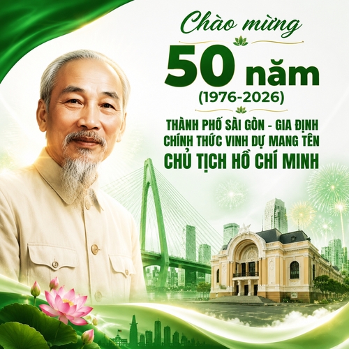 Chào mừng 50 năm (1976-2026) Thành phố Sài Gòn - Gia Định chính thức vinh dự mang tên Chủ Tịch Hồ Chí Minh nền màu xanh lá và trắng, có hình Bác Hồ là chính, biểu tượng của Thành phố nằm sau như cầu ba son, pháo hoa, nhà hát thành phố
