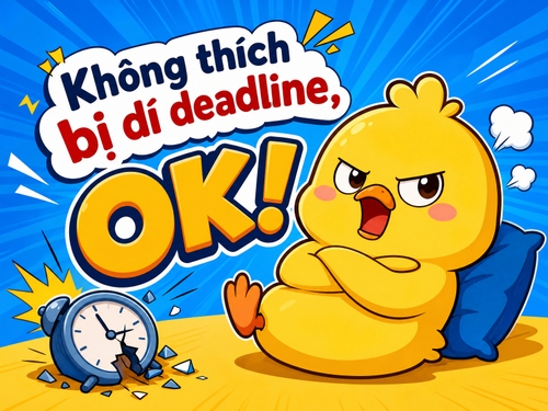 Có ghi text: Không thích bị dí deadline, OK!, Có hình ảnh chủ vịt vàng kiểu 2D bựa, cute