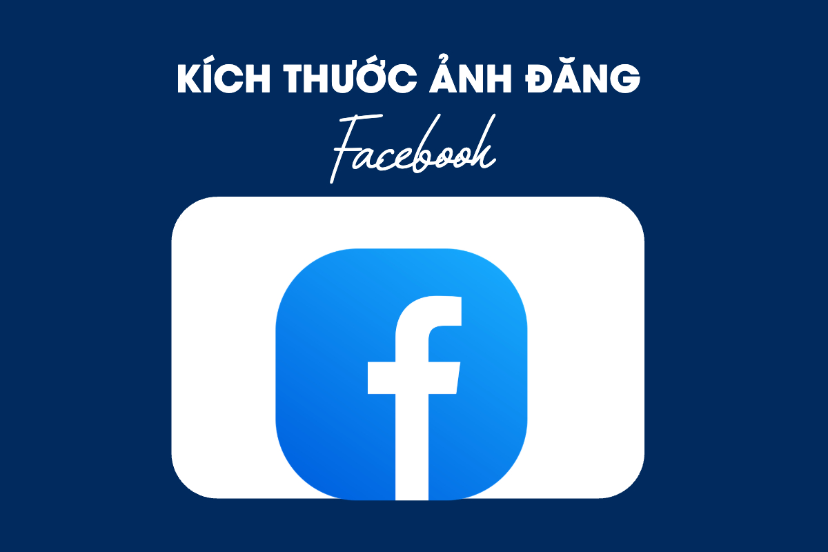 Tổng hợp kích thước ảnh chuẩn đăng Facebook chuẩn mới nhất 2026